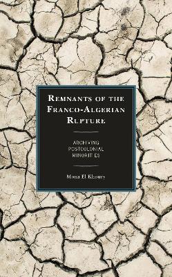 Remnants of the Franco-Algerian Rupture: Archiving Postcolonial Minorities - Mona El Khoury - cover