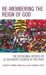 Re-Membering the Reign of God: The Decolonial Witness of El Salvador's Church of the Poor
