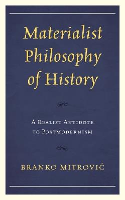 Materialist Philosophy of History: A Realist Antidote to Postmodernism - Branko Mitrovic - cover
