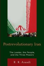 Postrevolutionary Iran: The Leader, The People, and the Three Powers
