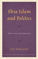 Shia Islam and Politics: Iran, Iraq, and Lebanon