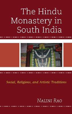The Hindu Monastery in South India: Social, Religious, and Artistic Traditions - Nalini Rao - cover