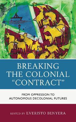 Breaking the Colonial "Contract": From Oppression to Autonomous Decolonial Futures - cover