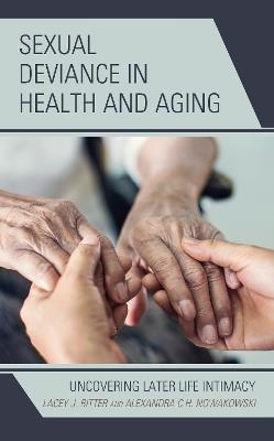 Sexual Deviance in Health and Aging: Uncovering Later Life Intimacy - Lacey J. Ritter,Alexandra C.H. Nowakowski - cover
