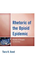 Rhetoric of the Opioid Epidemic: Deaths of Despair in America
