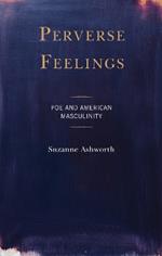 Perverse Feelings: Poe and American Masculinity