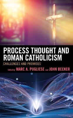 Process Thought and Roman Catholicism: Challenges and Promises - cover