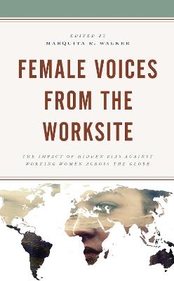 Female Voices from the Worksite: The Impact of Hidden Bias against Working Women across the Globe - cover