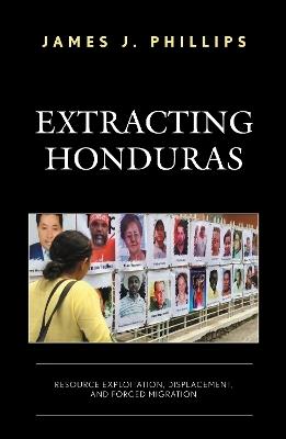 Extracting Honduras: Resource Exploitation, Displacement, and Forced Migration - James J. Phillips - cover