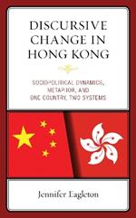 Discursive Change in Hong Kong: Sociopolitical Dynamics, Metaphor, and One Country, Two Systems