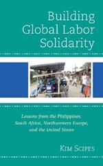 Building Global Labor Solidarity: Lessons from the Philippines, South Africa, Northwestern Europe, and the United States