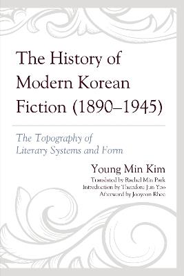The History of Modern Korean Fiction (1890-1945): The Topography of Literary Systems and Form - Young Min Kim - cover