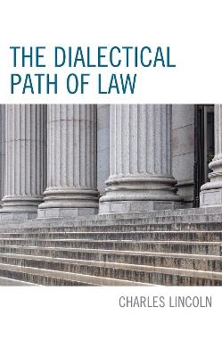 The Dialectical Path of Law - Charles Lincoln - cover