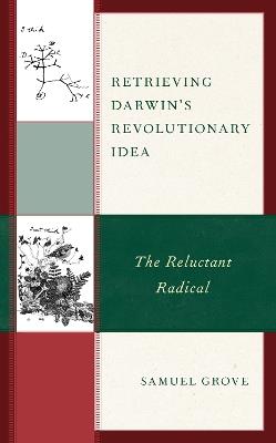 Retrieving Darwin's Revolutionary Idea: The Reluctant Radical - Samuel Grove - cover