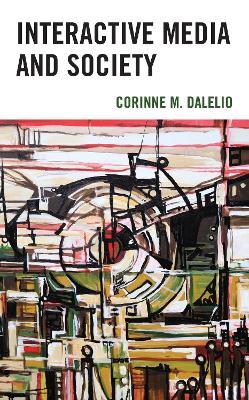 Interactive Media and Society - Corinne M. Dalelio - cover