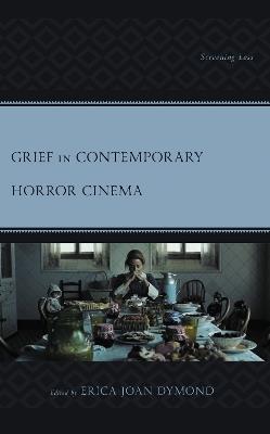 Grief in Contemporary Horror Cinema: Screening Loss - cover