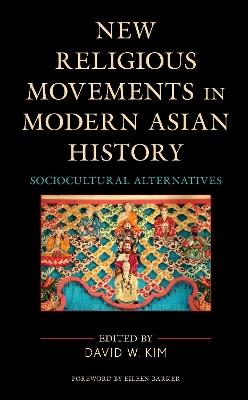 New Religious Movements in Modern Asian History: Sociocultural Alternatives - cover