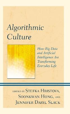 Algorithmic Culture: How Big Data and Artificial Intelligence Are Transforming Everyday Life - cover