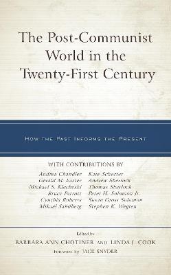 The Post-Communist World in the Twenty-First Century: How the Past Informs the Present - cover