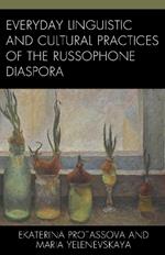 Everyday Linguistic and Cultural Practices of the Russophone Diaspora