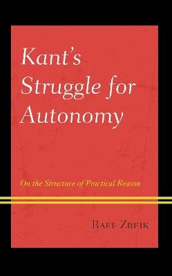 Kant's Struggle for Autonomy: On the Structure of Practical Reason - Raef Zreik - cover