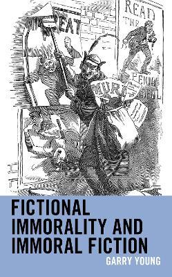 Fictional Immorality and Immoral Fiction - Garry Young - cover