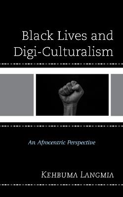 Black Lives and Digi-Culturalism: An Afrocentric Perspective - Kehbuma Langmia - cover