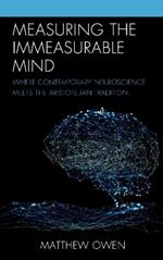 Measuring the Immeasurable Mind: Where Contemporary Neuroscience Meets the Aristotelian Tradition