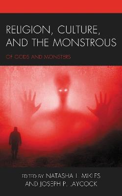 Religion, Culture, and the Monstrous: Of Gods and Monsters - cover