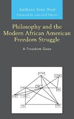 Philosophy and the Modern African American Freedom Struggle: A Freedom Gaze