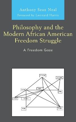 Philosophy and the Modern African American Freedom Struggle: A Freedom Gaze - Anthony Sean Neal - cover