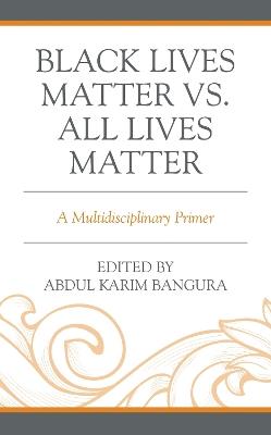 Black Lives Matter vs. All Lives Matter: A Multidisciplinary Primer - cover