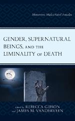 Gender, Supernatural Beings, and the Liminality of Death: Monstrous Males/Fatal Females