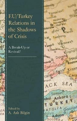 EU/Turkey Relations in the Shadows of Crisis: A Break-Up or Revival? - cover