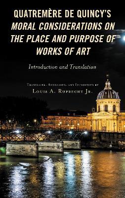 Quatremère de Quincy's Moral Considerations on the Place and Purpose of Works of Art: Introduction and Translation - cover