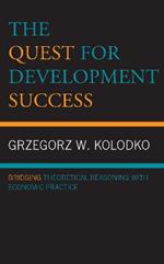 The Quest for Development Success: Bridging Theoretical Reasoning with Economic Practice