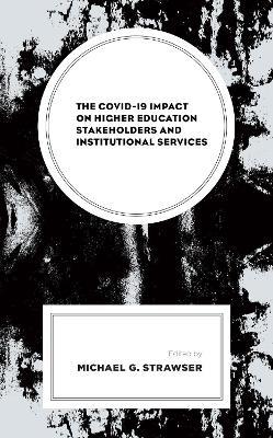 The COVID-19 Impact on Higher Education Stakeholders and Institutional Services - cover