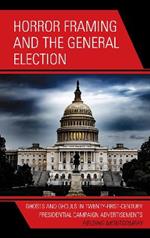 Horror Framing and the General Election: Ghosts and Ghouls in Twenty-First-Century Presidential Campaign Advertisements