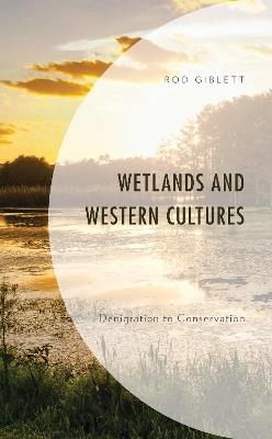 Wetlands and Western Cultures: Denigration to Conservation - Rod Giblett - cover