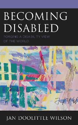 Becoming Disabled: Forging a Disability View of the World - Jan Doolittle Wilson - cover