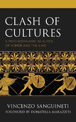 Clash of Cultures: A Psychodynamic Analysis of Homer and the Iliad - Vincenzo Sanguineti - cover