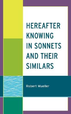 Hereafter Knowing in Sonnets and Their Similars - Robert Mueller - cover