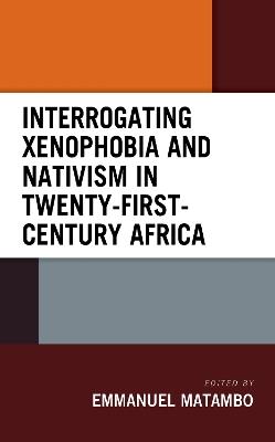Interrogating Xenophobia and Nativism in Twenty-First-Century Africa - cover