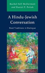 A Hindu-Jewish Conversation: Root Traditions in Dialogue
