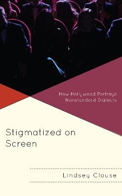 Stigmatized on Screen: How Hollywood Portrays Nonstandard Dialects - Lindsey Clouse - cover