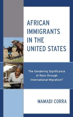 African Immigrants in the United States: The Gendering Significance of Race Through International Migration? - Mamadi Corra - cover