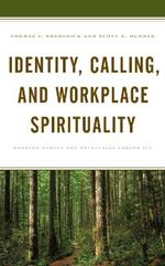 Identity, Calling, and Workplace Spirituality: Meaning Making and Developing Career Fit