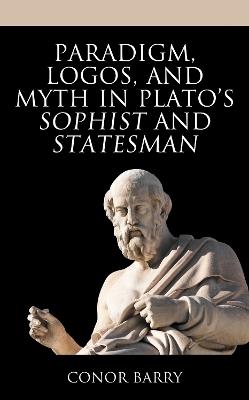 Paradigm, Logos, and Myth in Plato's Sophist and Statesman - Conor Barry - cover