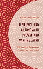 Resilience and Autonomy in Prewar and Wartime Japan: The Internal Governance of Industries (1925-1945)