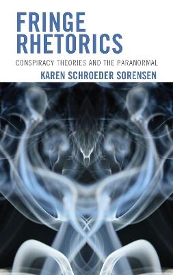 Fringe Rhetorics: Conspiracy Theories and the Paranormal - Karen Schroeder Sorensen - cover